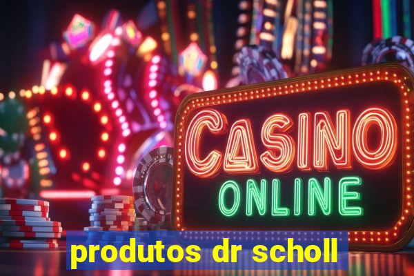 produtos dr scholl